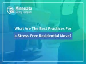 What Are The Best Practices For a Stress-Free Residential Move?