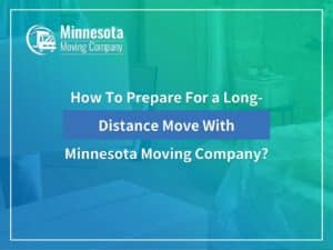 How To Prepare For a Long-Distance Move With Minnesota Moving Company?